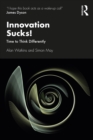 Innovation Sucks! : Time to Think Differently - eBook