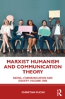 Marxist Humanism and Communication Theory : Media, Communication and Society Volume One - eBook