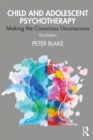 Child and Adolescent Psychotherapy : Making the Conscious Unconscious - eBook