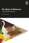 The Work of Whiteness : A Psychoanalytic Perspective - eBook