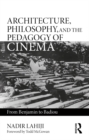 Architecture, Philosophy, and the Pedagogy of Cinema : From Benjamin to Badiou - eBook