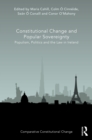 Constitutional Change and Popular Sovereignty : Populism, Politics and the Law in Ireland - eBook
