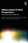 Whitewashed Critical Perspectives : Restoring the Edge to Edgy Ideas - eBook