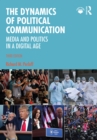 The Dynamics of Political Communication : Media and Politics in a Digital Age - eBook