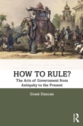 How to Rule? : The Arts of Government from Antiquity to the Present - eBook