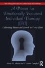 A Primer for Emotionally Focused Individual Therapy (EFIT) : Cultivating Fitness and Growth in Every Client - eBook