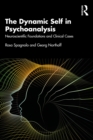 The Dynamic Self in Psychoanalysis : Neuroscientific Foundations and Clinical Cases - eBook