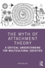The Myth of Attachment Theory : A Critical Understanding for Multicultural Societies - eBook