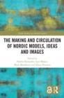 The Making and Circulation of Nordic Models, Ideas and Images - eBook