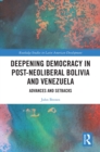 Deepening Democracy in Post-Neoliberal Bolivia and Venezuela : Advances and Setbacks - eBook