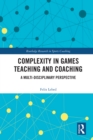 Complexity in Games Teaching and Coaching : A Multi-Disciplinary Perspective - eBook