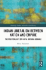 Indian Liberalism between Nation and Empire : The Political Life of Gopal Krishna Gokhale - eBook
