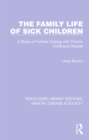 The Family Life of Sick Children : A Study of Families Coping with Chronic Childhood Disease - eBook