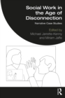 Social Work in the Age of Disconnection : Narrative Case Studies - eBook
