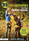 99 Eco-Activities for Your Primary School : Engaging Ideas that Promote Environmental Awareness - eBook