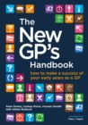 The New GP's Handbook : How to Make a Success of Your Early Years as a GP - eBook