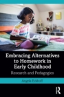 Embracing Alternatives to Homework in Early Childhood : Research and Pedagogies - eBook