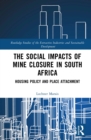 The Social Impacts of Mine Closure in South Africa : Housing Policy and Place Attachment - eBook