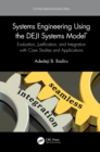 Systems Engineering Using the DEJI Systems Model(R) : Evaluation, Justification, and Integration with Case Studies and Applications - eBook