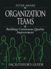 Organization Teams : Building Continuous Quality Improvement Facilitator's Guide - eBook