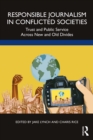 Responsible Journalism in Conflicted Societies : Trust and Public Service Across New and Old Divides - eBook
