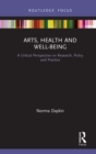 Arts, Health and Well-Being : A Critical Perspective on Research, Policy and Practice - eBook