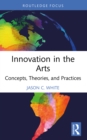 Innovation in the Arts : Concepts, Theories, and Practices - eBook