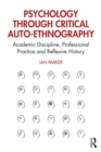 Psychology through Critical Auto-Ethnography : Academic Discipline, Professional Practice and Reflexive History - eBook