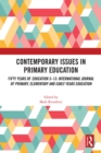 Contemporary Issues in Primary Education : Fifty Years of Education 3-13: International Journal of Primary, Elementary and Early Years Education - eBook