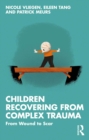 Children Recovering from Complex Trauma : From Wound to Scar - eBook