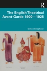 The English Theatrical Avant-Garde 1900-1925 - eBook