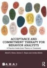 Acceptance and Commitment Therapy for Behavior Analysts : A Practice Guide from Theory to Treatment - eBook