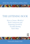 The Listening Book : How to Create a World of Rich Connections and Surprising Growth by Actually Hearing Each Other - eBook