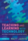 Teaching and Learning with Technology : How to Make E-Learning Work for You and Your Learners - eBook