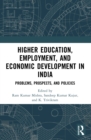 Higher Education, Employment, and Economic Development in India : Problems, Prospects, and Policies - eBook