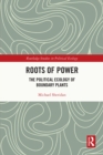 Roots of Power : The Political Ecology of Boundary Plants - eBook