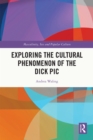 Exploring the Cultural Phenomenon of the Dick Pic - eBook