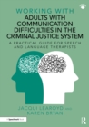 Working With Adults with Communication Difficulties in the Criminal Justice System : A Practical Guide for Speech and Language Therapists - eBook