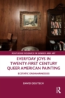 Everyday Joys in Twenty-First Century Queer American Painting : Ecstatic Ordinarinesses - eBook
