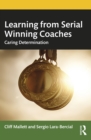 Learning from Serial Winning Coaches : Caring Determination - eBook