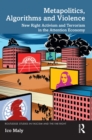 Metapolitics, Algorithms and Violence : New Right Activism and Terrorism in the Attention Economy - eBook