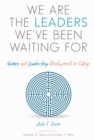 We are the Leaders We've Been Waiting For : Women and Leadership Development in College - eBook