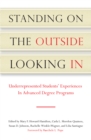 Standing on the Outside Looking In : Underrepresented Students' Experiences in Advanced Degree Programs - eBook