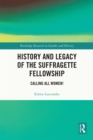 History and Legacy of the Suffragette Fellowship : Calling all Women! - eBook