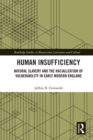 Human Insufficiency : Natural Slavery and the Racialization of Vulnerability in Early Modern England - eBook
