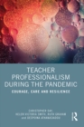 Teacher Professionalism During the Pandemic : Courage, Care and Resilience - eBook