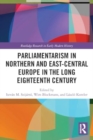 Parliamentarism in Northern and East-Central Europe in the Long Eighteenth Century : Volume I: Representative Institutions and Political Motivation - Book