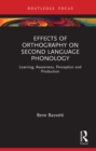 Effects of Orthography on Second Language Phonology : Learning, Awareness, Perception and Production - eBook