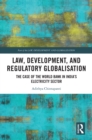 Law, Development and Regulatory Globalisation : The Case of the World Bank in India's Electricity Sector - eBook