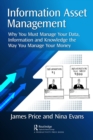 Information Asset Management : Why You Must Manage Your Data, Information and Knowledge the Way You Manage Your Money - eBook